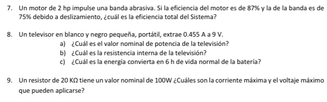 7. Un motor de 2 hp impulse una banda abrasiva. Si la eficiencia del motor es de \( 87 \% \) y la de la banda es de 75\% debi