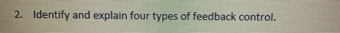 solved-identify-and-explain-four-types-of-feedback-control-chegg
