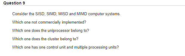 Solved Question 9 Consider the SISD, SIMD, MISD and MIMD | Chegg.com