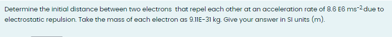 Solved Determine the initial distance between two electrons | Chegg.com