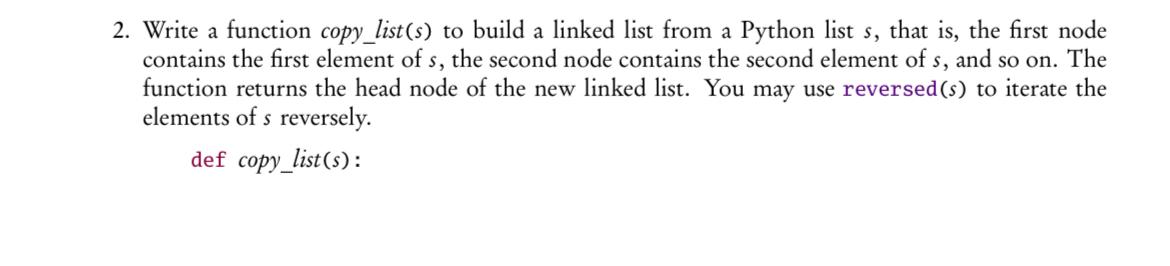 Solved a 2. Write a function copy_list(s) to build a linked | Chegg.com