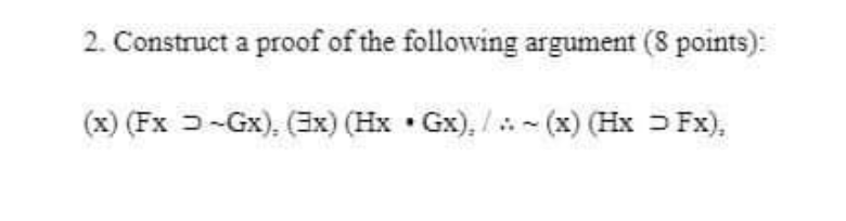 Solved 2. Construct a proof of the following argument (8 | Chegg.com