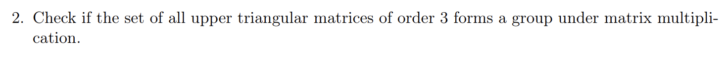 Solved 2. Check if the set of all upper triangular matrices | Chegg.com
