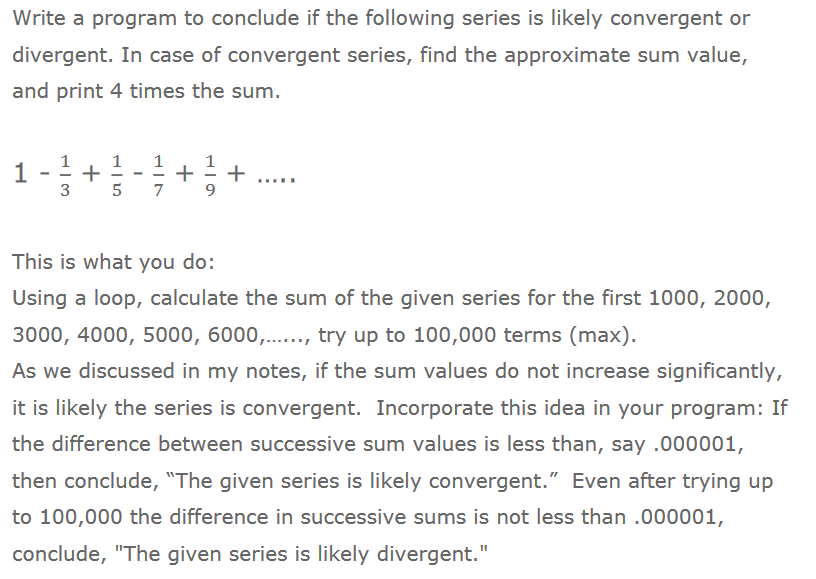 Write a program to conclude if the following series is likely convergent or divergent. In case of convergent series, find the