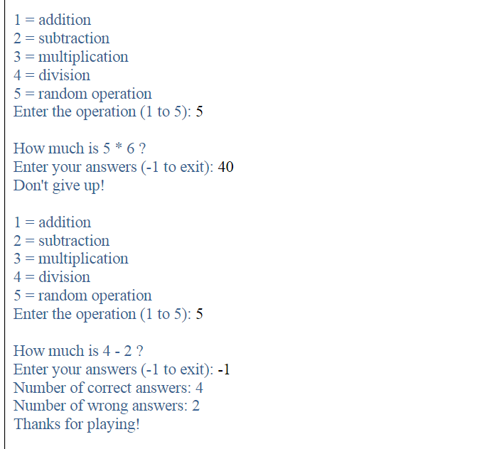 \( 1= \) addition
\( 2= \) subtraction
\( 3= \) multiplication
\( 4= \) division
\( 5= \) random operation
Enter the operatio