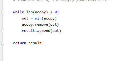 TUDUU3L DILU) LIC COPY ICELUN TIL while len(acopy) > 0: out = min(acopy) acopy.remove(out) result.append(out) return result