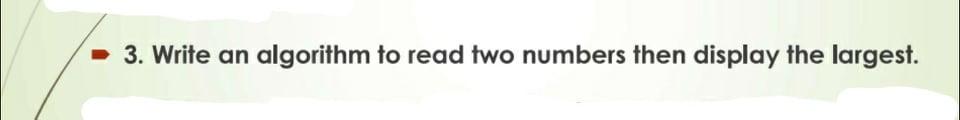 Solved 3. Write an algorithm to read two numbers then | Chegg.com
