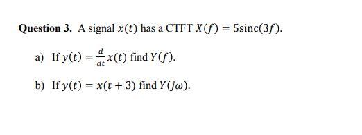 Solved Question 3 A Signal X T Has A Ctft X 5sinc 38 Chegg Com