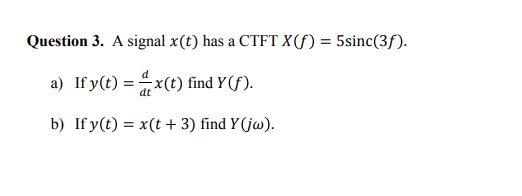 Solved Question 3 A Signal X T Has A Ctft X 5sinc 38 Chegg Com