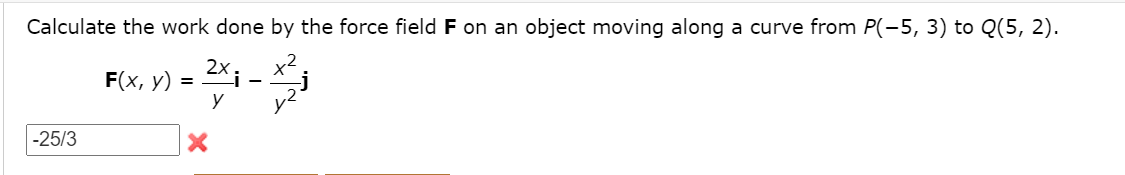 Solved Calculate the work done by the force field F on an | Chegg.com