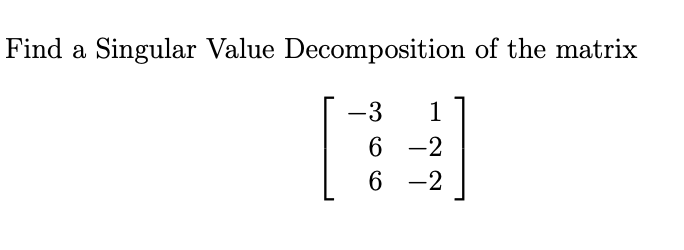 Solved Find a Singular Value Decomposition of the matrix -3 | Chegg.com