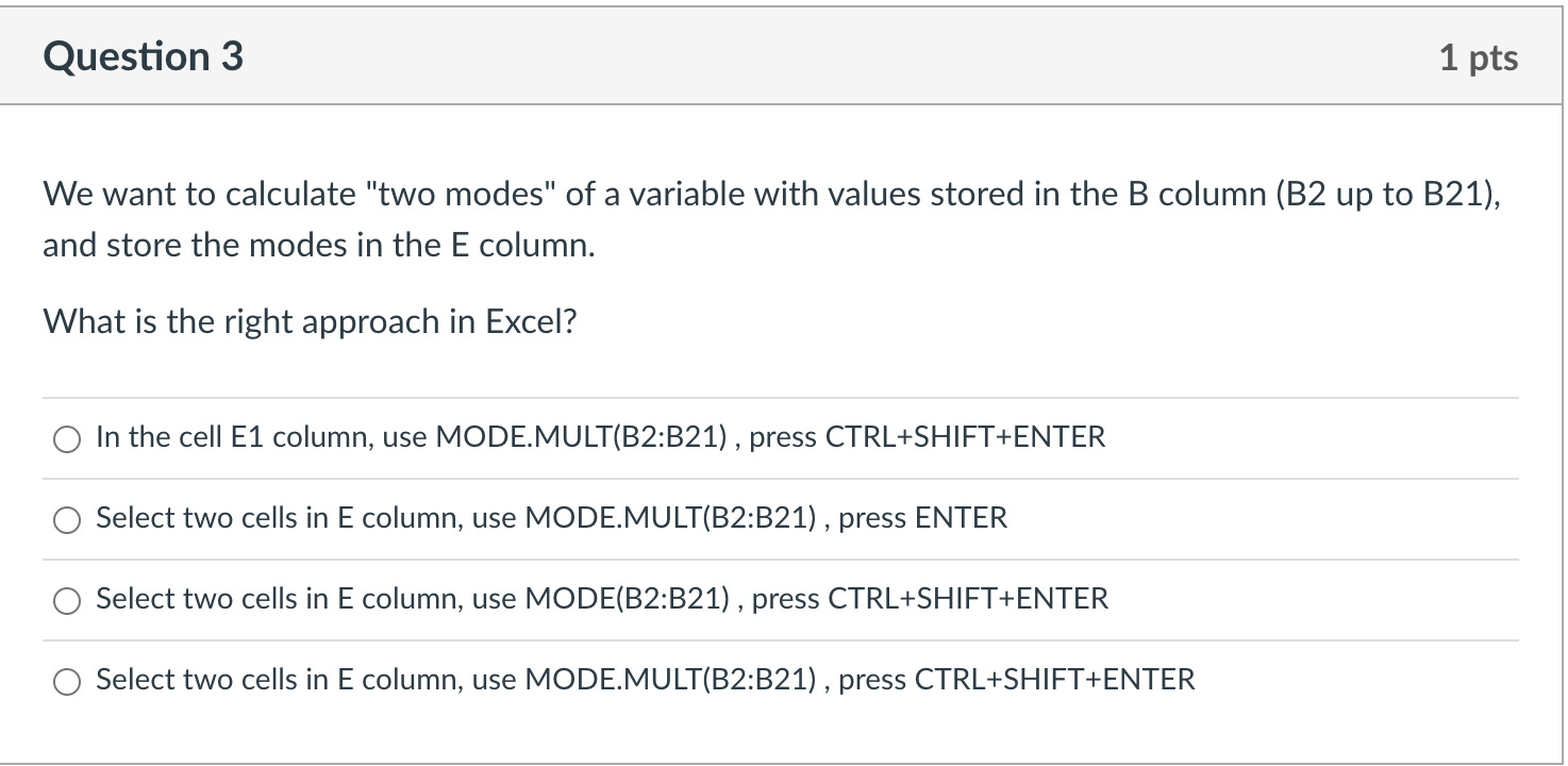 We want to calculate two modes of a variable with values stored in the B column (B2 up to \( B 21 \) ), and store the modes