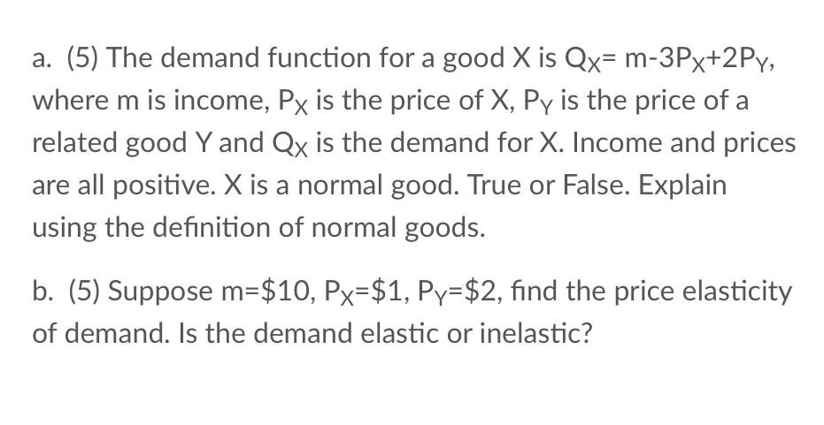 Solved a. (5) The demand function for a good X is Qx= | Chegg.com