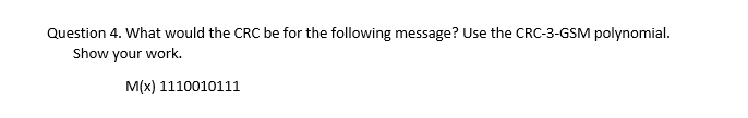 Solved Question 4. What would the CRC be for the following | Chegg.com
