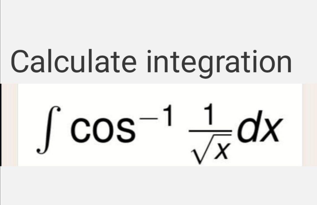 Solved Calculate integration 1 1 dx ſ cos | Chegg.com