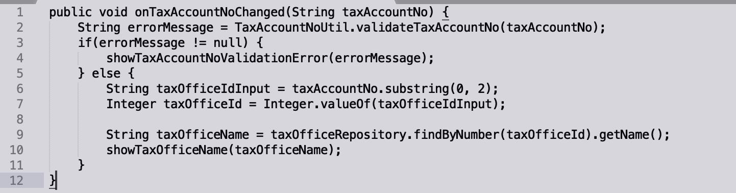 public void onTaxAccountNoChanged (String taxAccountNo) { String errorMessage if(errorMessage != null) { showTaxAccountNoVali
