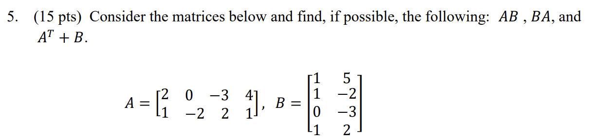 Solved 5. (15 pts) Consider the matrices below and find, if | Chegg.com