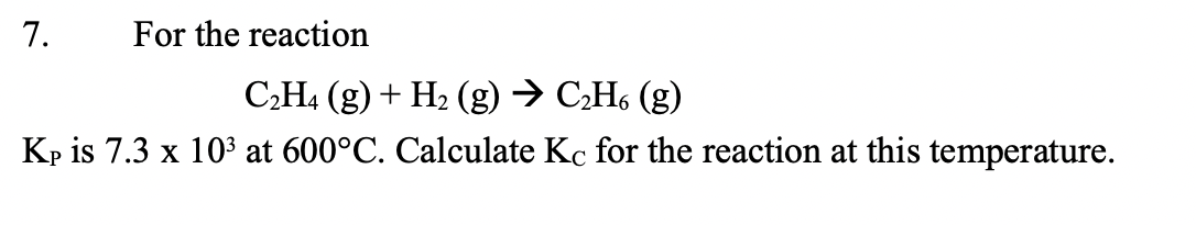 Solved 7. For the reaction C2H4( g)+H2( g)→C2H6( g) KP is | Chegg.com