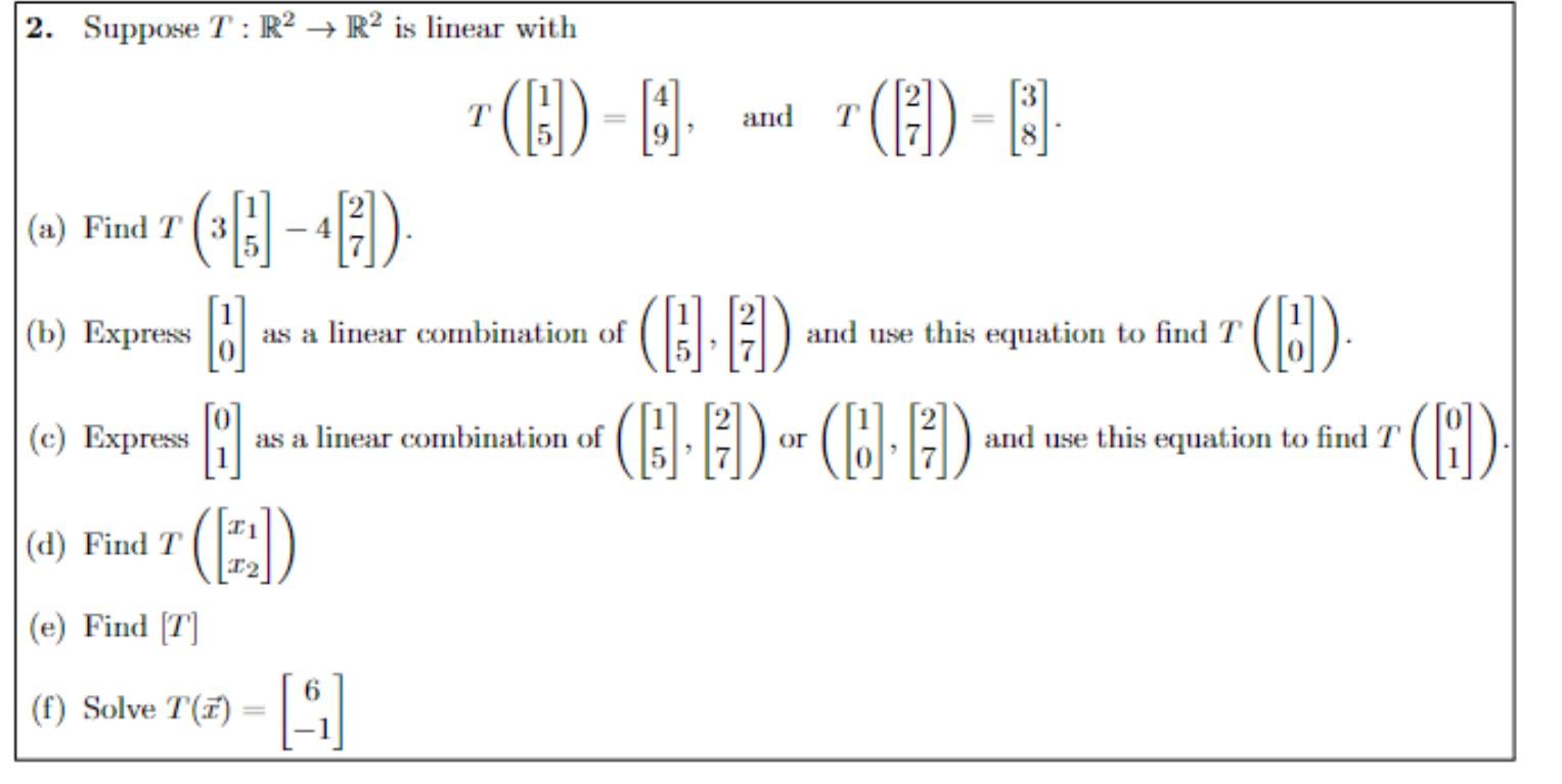 Solved 2. Suppose T:R2→R2 is linear with T([15])=[49], and | Chegg.com
