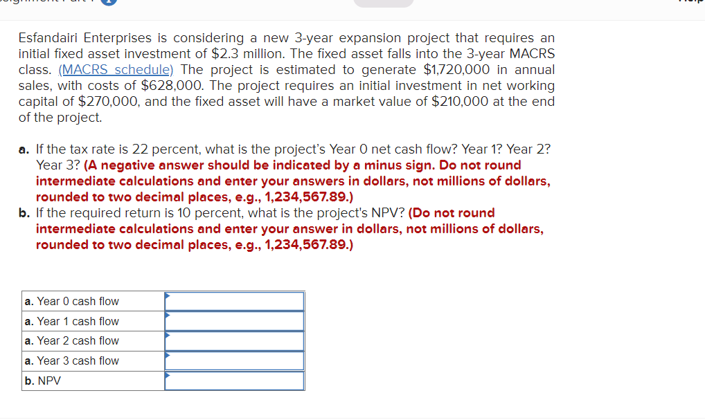 Esfandairi Enterprises is considering a new 3-year expansion project that requires an
initial fixed asset investment of $2.3 