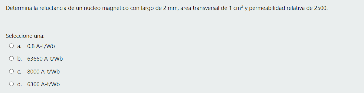 Determina la reluctancia de un nucleo magnetico con largo de 2 mm, area transversal de 1 cm2 y permeabilidad relativa de 2500