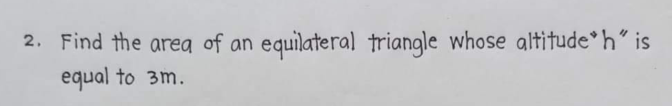 find the area of equilateral triangle whose altitude is