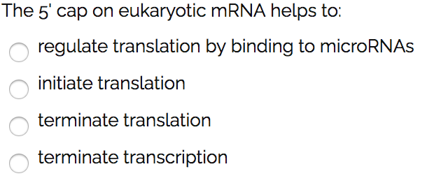 Solved The 5' cap on eukaryotic mRNA helps to: regulate | Chegg.com