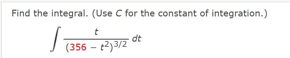 Solved Find the integral. (Use C for the constant of | Chegg.com