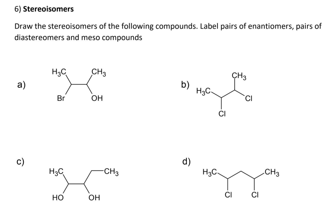 Solved 6) Stereoisomers Draw the stereoisomers of the | Chegg.com