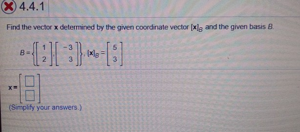 Solved ( 4.4.1 Find the vector x determined by the given | Chegg.com