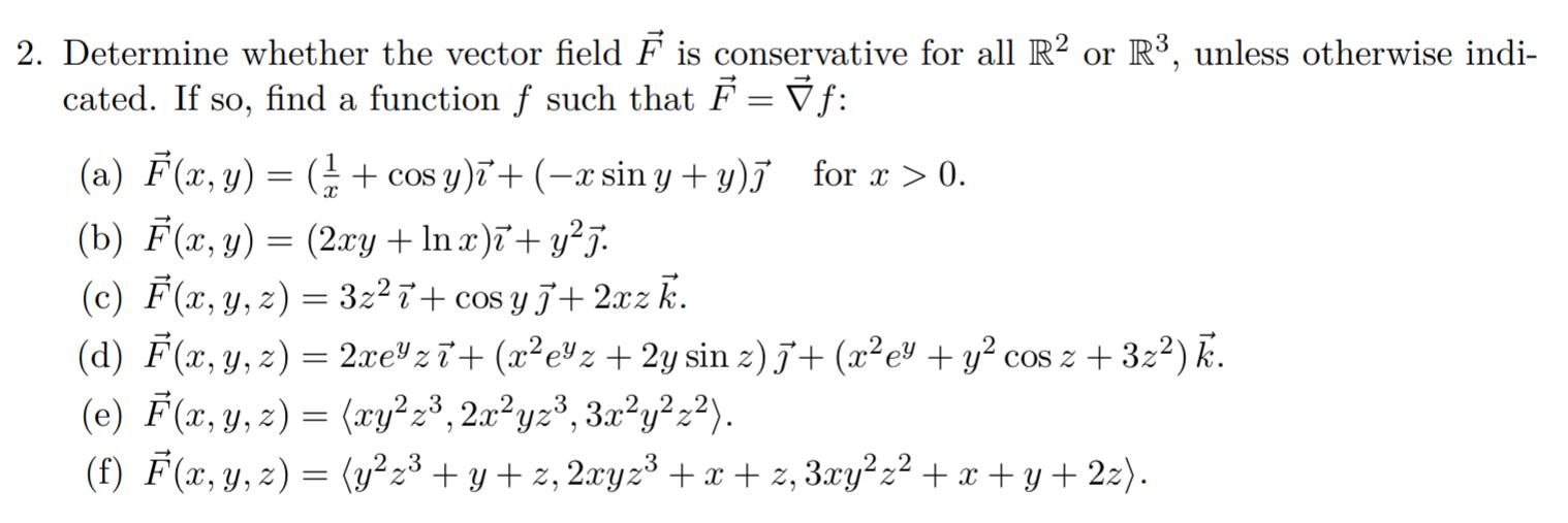 2. Determine whether the vector field \( \vec{F} \) is conservative for all \( \mathbb{R}^{2} \) or \( \mathbb{R}^{3} \), unl