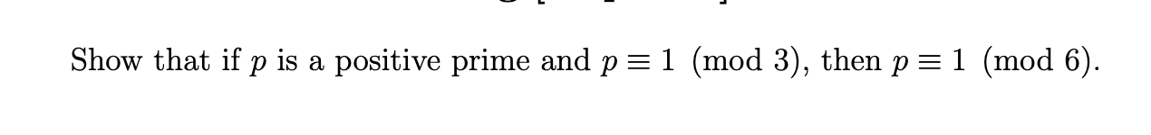 Solved Show that if p is a positive prime and p≡1(mod3), | Chegg.com