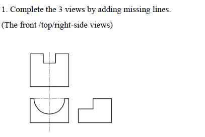 Solved 1. Complete the 3 views by adding missing lines. (The | Chegg.com