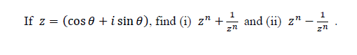 Solved If z=(cosθ+isinθ), find (i) zn+zn1 and (ii) zn−zn1. | Chegg.com