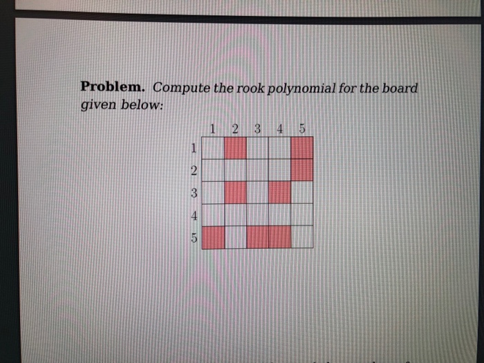 Solved Problem. Compute the rook polynomial for the board | Chegg.com