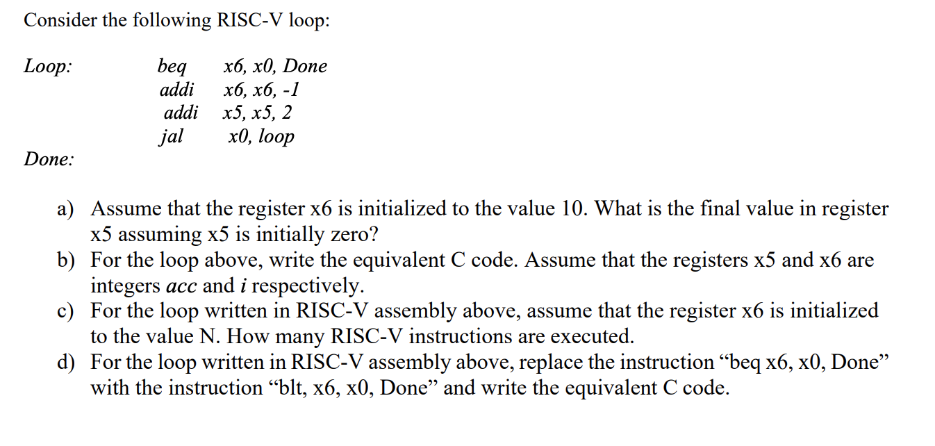 Solved Consider Following Risc V Loop Loop Beq X6 X0 Done Addi X6 X6 1 Addi X5 X5 2 Jal X0 Loop D Q