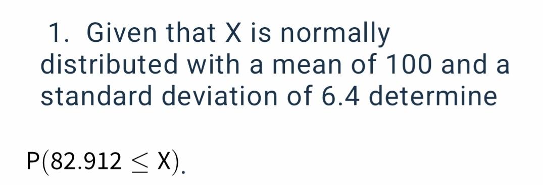 Solved 1. Given that X is normally distributed with a mean | Chegg.com
