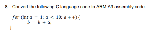 Solved 8. Convert the following Clanguage code to ARM A9 | Chegg.com