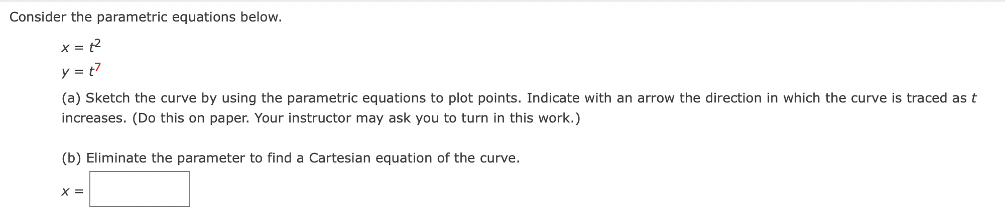 Solved Consider the parametric equations below. x = t² y=t7 | Chegg.com