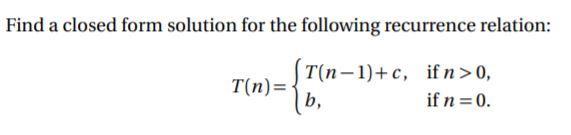 Solved Find a closed form solution for the following | Chegg.com