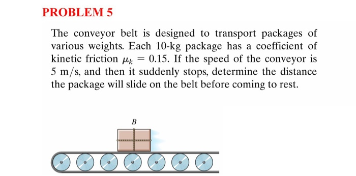Solved PROBLEM 5 The Conveyor Belt Is Designed To Transport Chegg