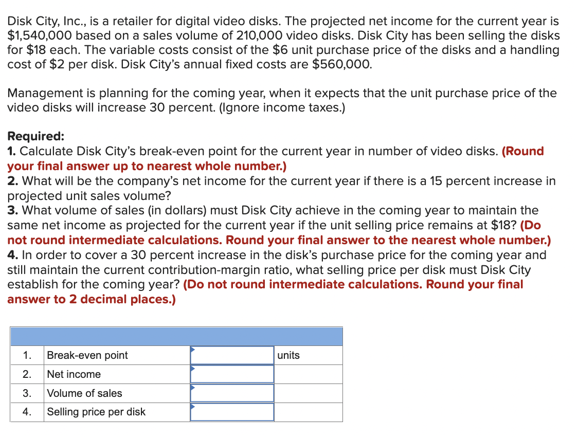 Disk City, Inc., is a retailer for digital video disks. The projected net income for the current year is \( \$ 1,540,000 \) b