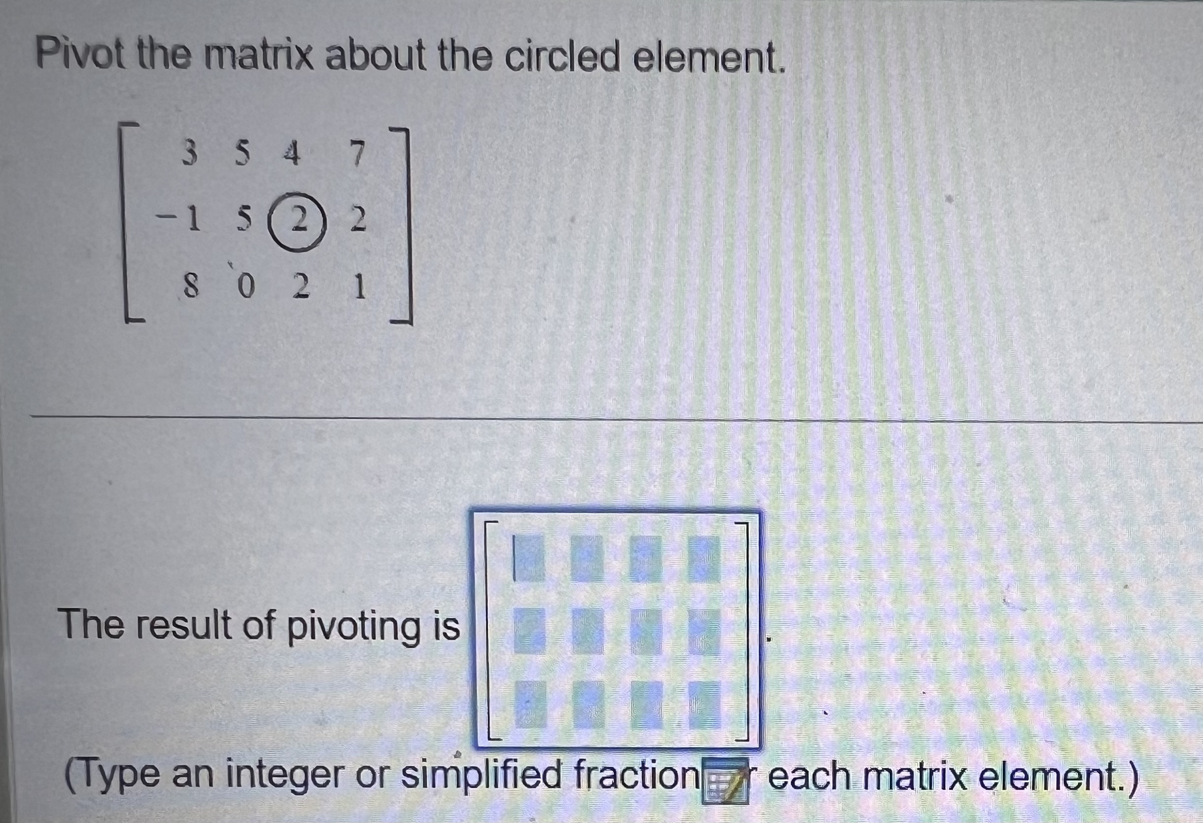 Solved Pivot the matrix about the circled element. | Chegg.com