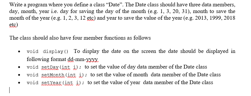 Solved Write a program where you define a class “Date”. The | Chegg.com