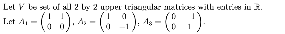 Solved Let V be set of all 2 by 2 upper triangular matrices | Chegg.com