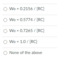 \( W_{0}=0.2156 /[R C] \)
Wo \( =0.5774 /[R C] \)
\( \mathrm{W}_{0}=0.7265 /[\mathrm{RC}] \)
\( \mathrm{Wo}=1.0 /[\mathrm{RC}