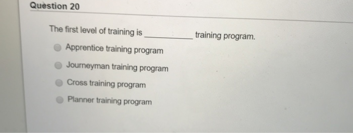 Solved Question 20 The first level of training is training | Chegg.com