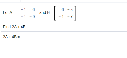 Solved Let A = and B = Find 2A + 4B 2A + 4B = | Chegg.com