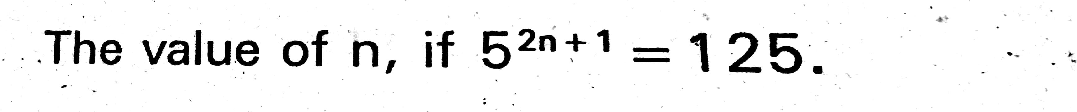 find the value of n when 5 n 1 125