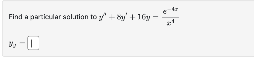 Solved Find a particular solution to y''+8y'+16y=x4e?4x yp= | Chegg.com ...
